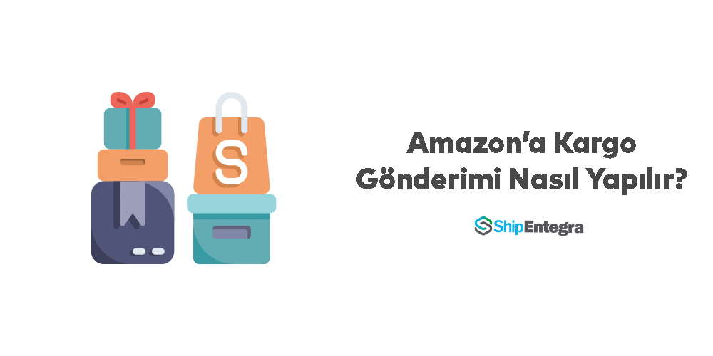 Amazon'a Kargo Gönderimi Nasıl Yapılır?