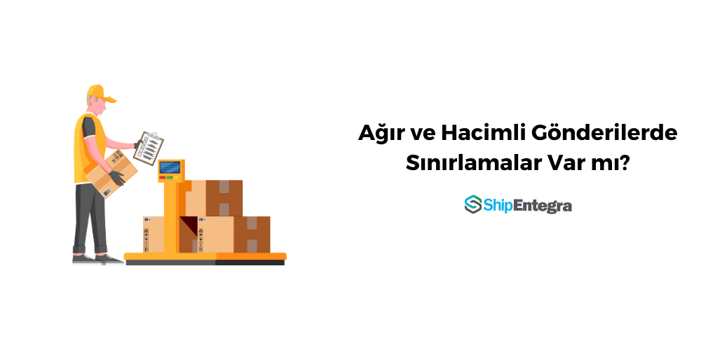 Kargo Gönderisinde Ağırlık ve Hacim Sınırı Var mı?- ShipEntegra