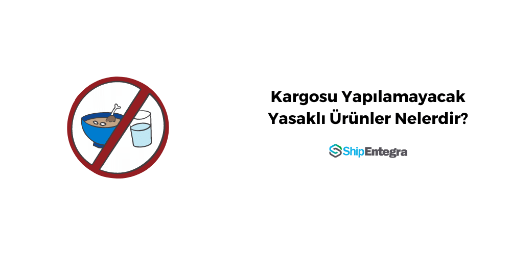 Yurt Dışına Gönderilmesi Yasak Olan Ürünler - ShipEntegra