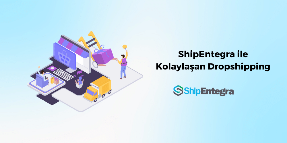 ShipEntegra ile Kolaylaşan Dropshipping - ShipEntegra