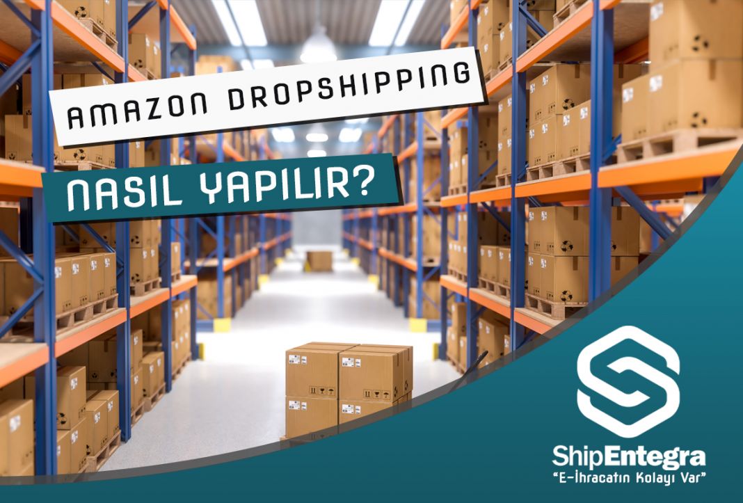 Amazon Dropshipping Nasıl Yapılır? - ShipEntegra