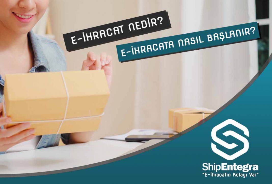 E-İhracat Nedir? Nasıl Yapılır? - ShipEntegra