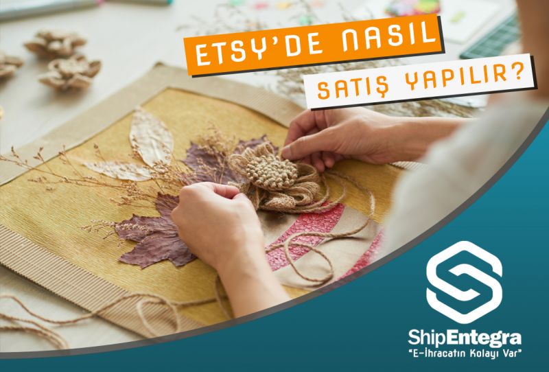 Etsy�de Satış Yapmak Etsy�de Nasıl Satış Yapılır? ShipEntegra
