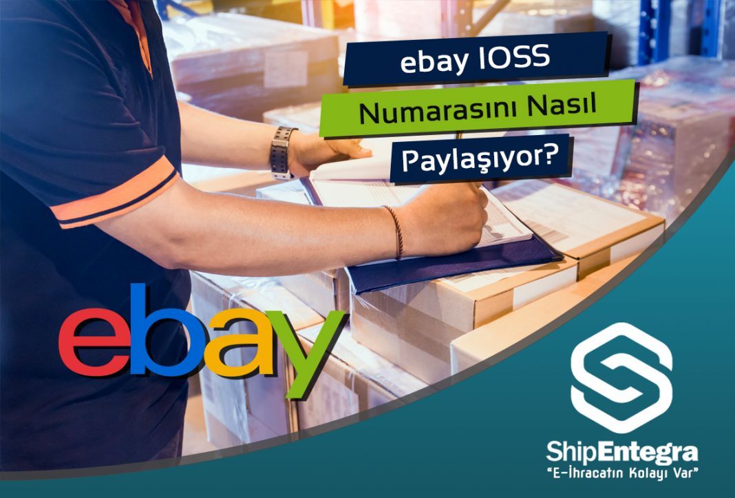 eBay IOSS Numarasını Nasıl Paylaşıyor? - ShipEntegra