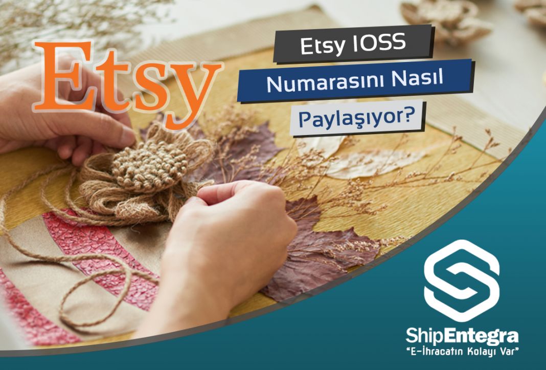 Etsy IOSS Numarasını Nasıl Paylaşıyor? - ShipEntegra