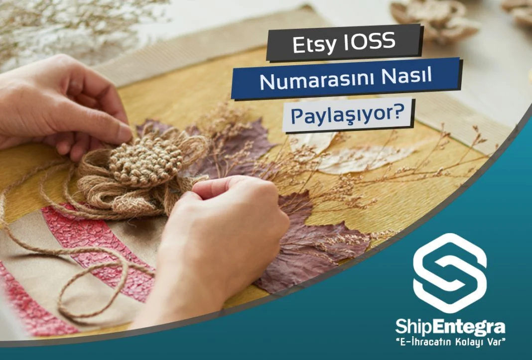 Etsy IOSS Numarasını Nasıl Paylaşıyor?