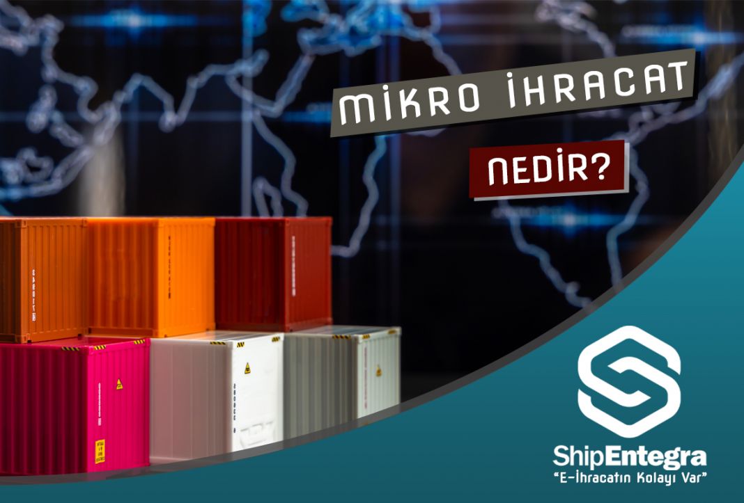 Mikro İhracat Hakkında Bilinmesi Gerekenler- ShipEntegra