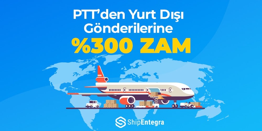 PTT'den Yurt Dışı Gönderilerine Büyük Zam! - ShipEntegra