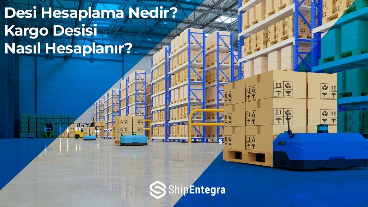 Desi Hesaplama Nedir? Kargo Desisi Nasıl Hesaplanır? - ShipEntegra