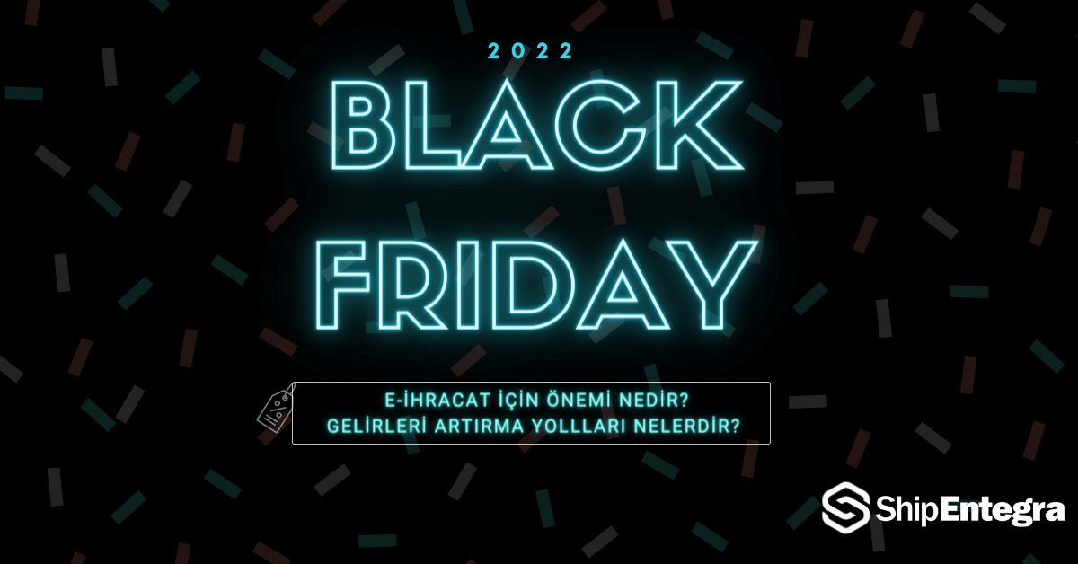Black Friday Nedir? E-İhracat için Önemi Nedir? - ShipEntegra