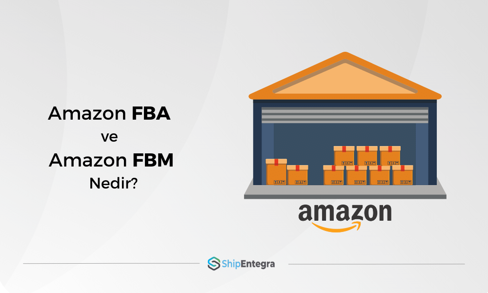 Amazon FBA ve Amazon FBM - ShipEntegra
