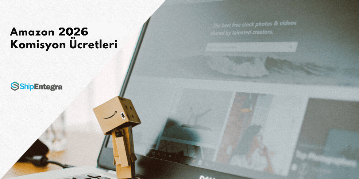 Amazon 2026 Komisyon Oranları - ShipEntegra - ShipEntegra