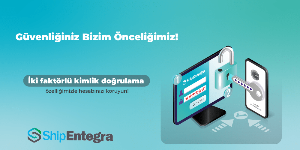 İki Faktörlü Kimlik Doğrulama Nedir? - ShipEntegra