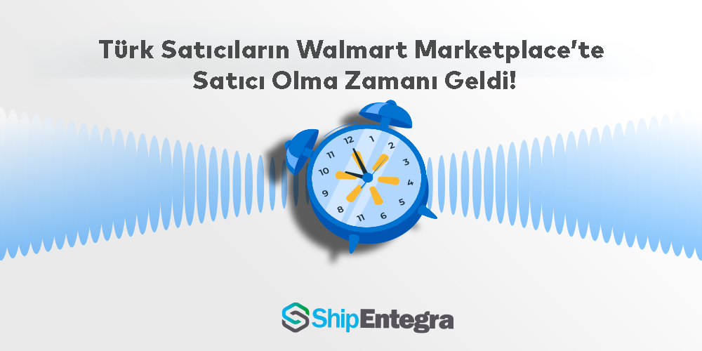 Walmart'ta Türkiye'den Mağaza Açmak - ShipEntegra