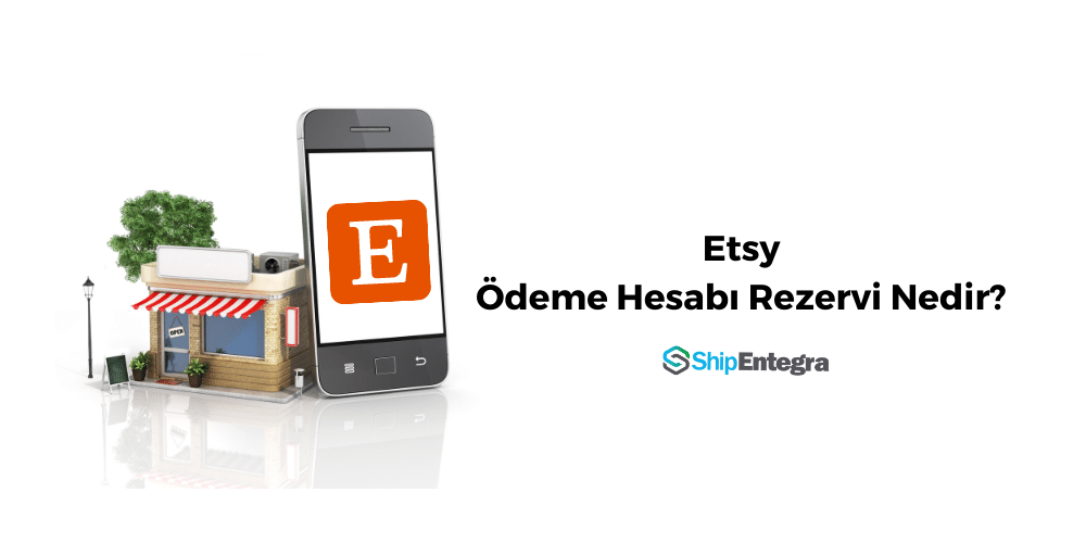Etsy Ödeme Hesabı Rezervi Nedir? - ShipEntegra