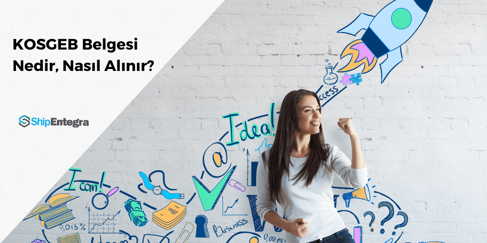 KOSGEB Belgesi Nedir, Nasıl Alınır? - ShipEntegra