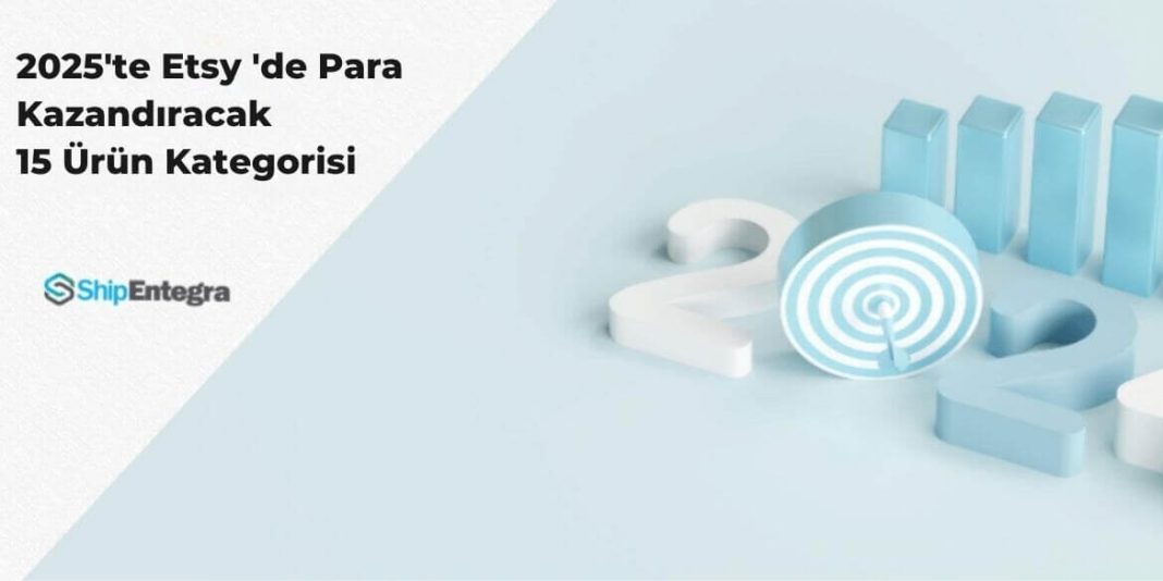 2025 Etsy Para Kazandıracak 15 Ürün Kategorisi