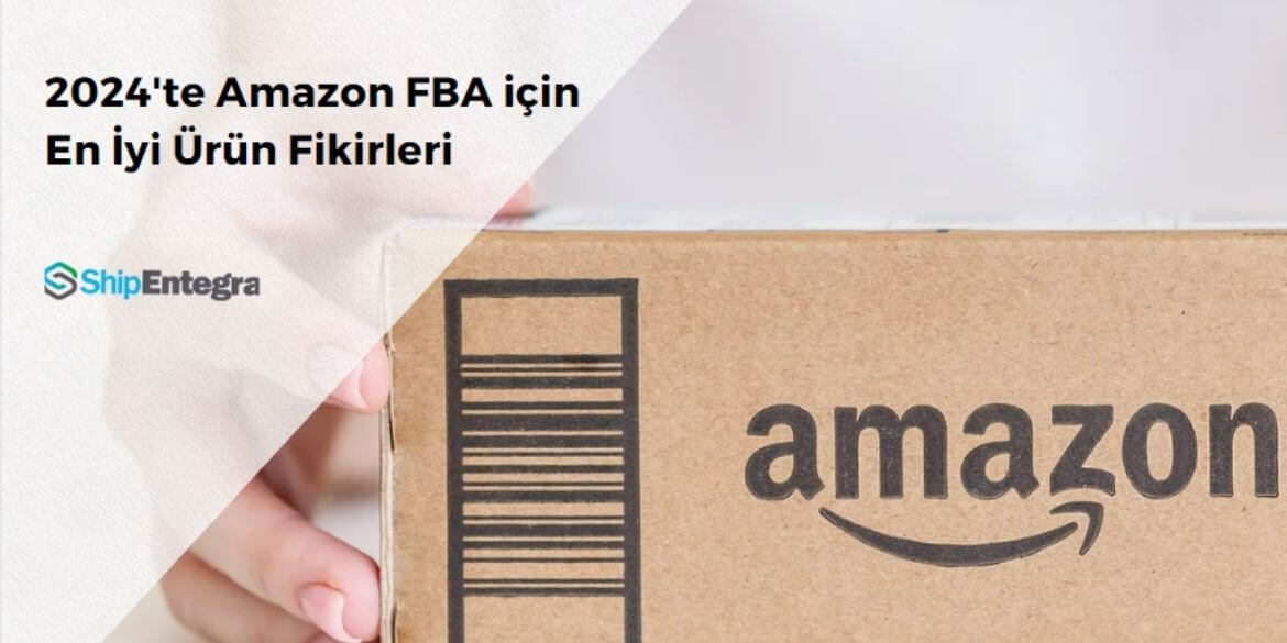 2024’te Amazon FBA için En İyi Ürün Fikirleri