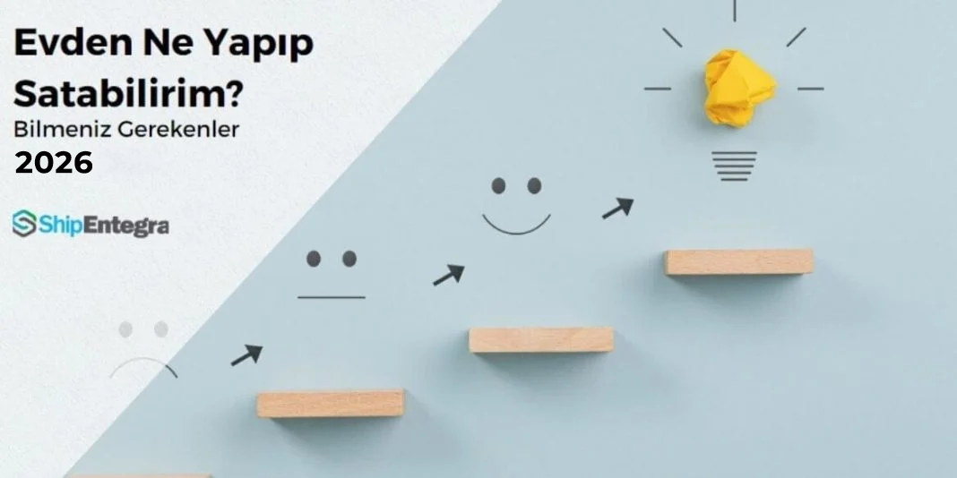 Evde Ne Yapıp Satabilirim? - 2026 için Tutan Fikirler