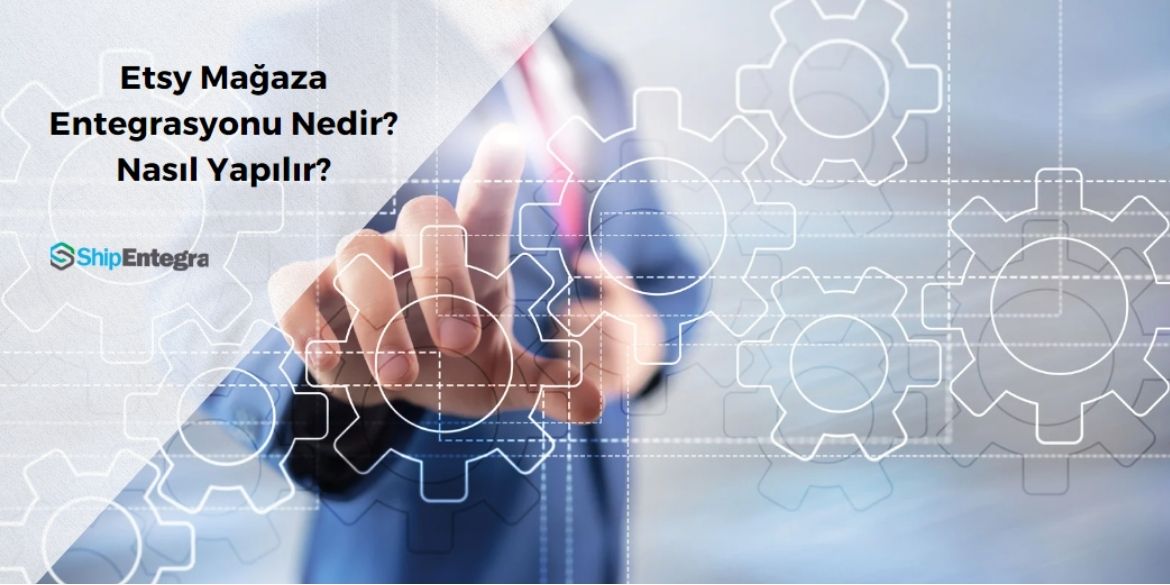 Etsy Mağaza Entegrasyonu Nedir? Nasıl Yapılır? - ShipEntegra