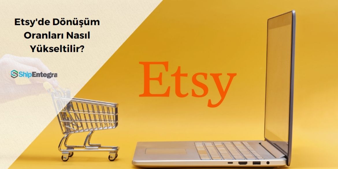 Etsy'de Dönüşüm Oranları Nasıl Yükseltilir? - ShipEntegra