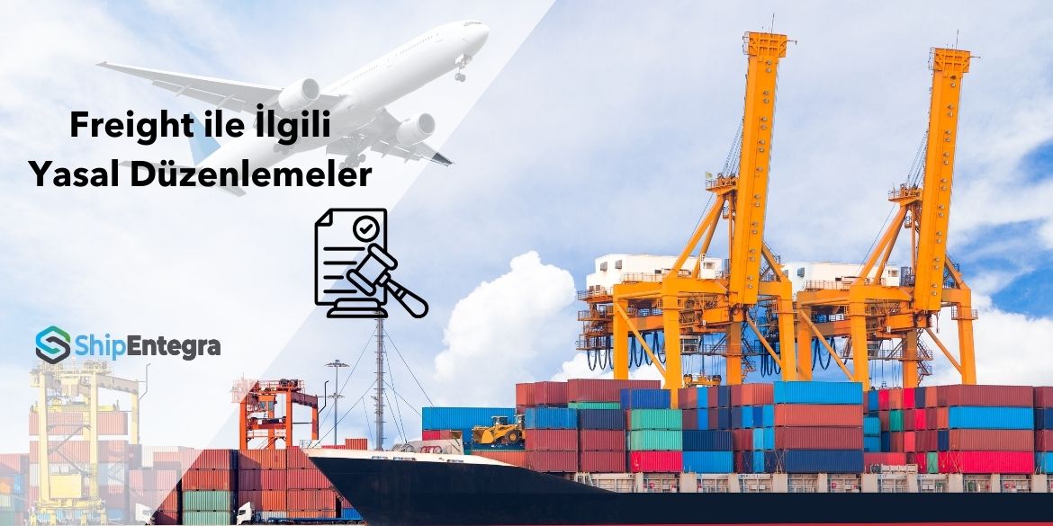 Freight ile İlgili Yasal Düzenlemeler: Hangi Belgeler Gerekiyor? - ShipEntegra